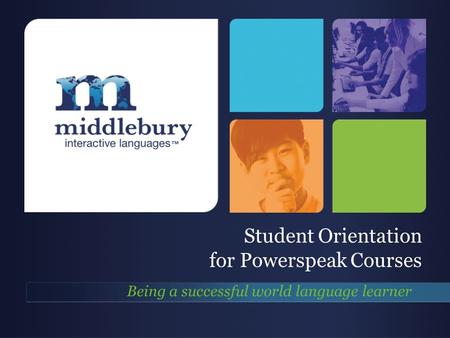 Student Orientation for Powerspeak Courses Being a successful world language learner.