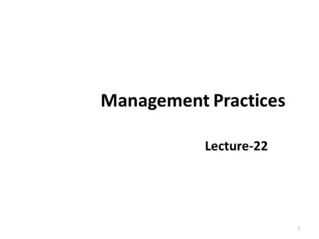 Management Practices Lecture-22 1. Recap Conflict Sources of Conflict Types of Conflict (1) Intrapersonal conflict, (2) Interpersonal conflict, and (3)
