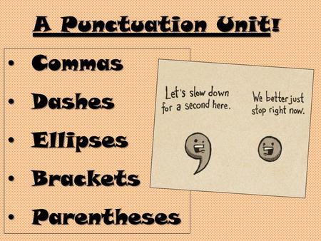 A Punctuation Unit ! Commas Commas Dashes Dashes Ellipses Ellipses Brackets Brackets Parentheses Parentheses.