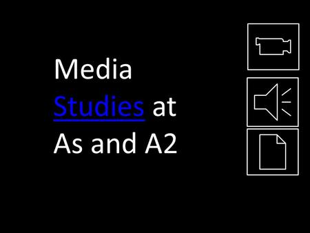 Media Studies at As and A2 Studies Learning Objectives To have a secure understanding of the Media Studies course overview and the key skills essential.