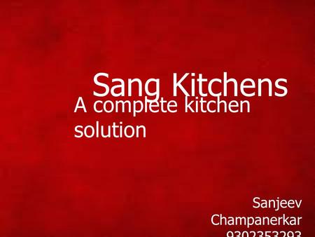 Sang Kitchens A complete kitchen solution Sanjeev Champanerkar 9302353293.