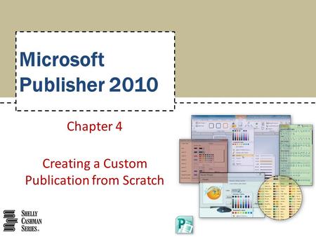 Microsoft Publisher 2010 Chapter 4 Creating a Custom Publication from Scratch.