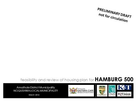 Amathole District Municipality NGQUSHWA LOCAL MUNICIPALITY March 2014 PRELIMINARY DRAFT not for circulation HAMBURG 500 feasibility and review of housing.