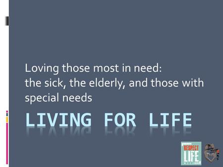 Loving those most in need: the sick, the elderly, and those with special needs.