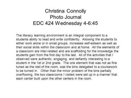 Christina Connolly Photo Journal EDC 424 Wednesday 4-6:45 The literacy learning environment is an integral component to a students ability to read and.