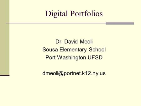 Digital Portfolios Dr. David Meoli Sousa Elementary School Port Washington UFSD