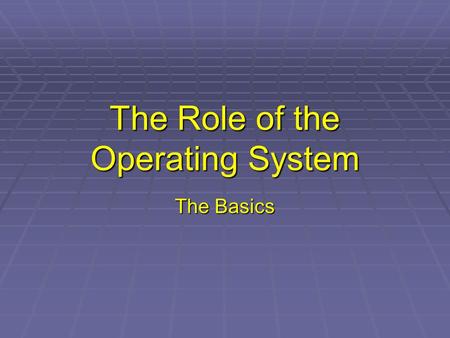 The Role of the Operating System