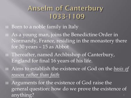  Born to a noble family in Italy  As a young man, joins the Benedictine Order in Normandy, France, residing in the monastery there for 30 years – 15.