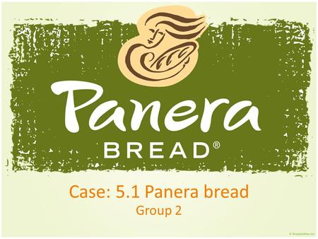 Case: 5.1 Panera bread Group 2. Introduction Established in 1981 Ronald M. Shaich is Chairman of the Board and CEO. William W. Moreton is Executive Vice.