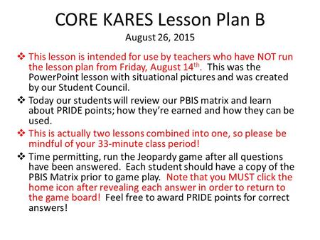 CORE KARES Lesson Plan B August 26, 2015  This lesson is intended for use by teachers who have NOT run the lesson plan from Friday, August 14 th. This.