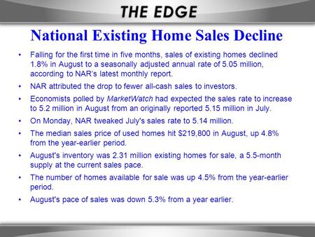 National Existing Home Sales Decline Falling for the first time in five months, sales of existing homes declined 1.8% in August to a seasonally adjusted.