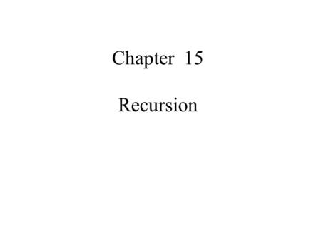 Chapter 15 Recursion. 15.1 INTRODUCTION Recursion is a program-solving technique that expresses the solution of a problem in terms of the solutions of.