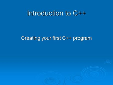 Creating your first C++ program