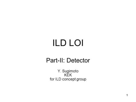 111 ILD LOI Part-II: Detector Y. Sugimoto KEK for ILD concept group.