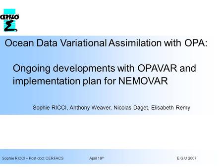 Ocean Data Variational Assimilation with OPA: Ongoing developments with OPAVAR and implementation plan for NEMOVAR Sophie RICCI, Anthony Weaver, Nicolas.