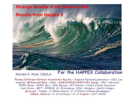 Strange Quarks in the Nucleon Sea Results from Happex II Konrad A. Aniol, CSULA.