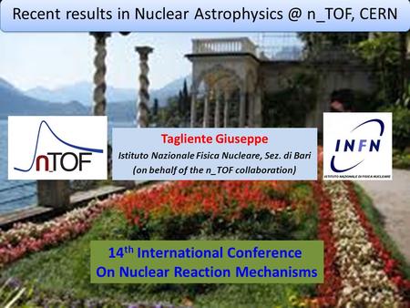 14th International Conference on Nuclear Reaction Mechanisms – Varenna, June 15- 19, 2015 G. Tagliente – INFN Bari Recent results in Nuclear Astrophysics.