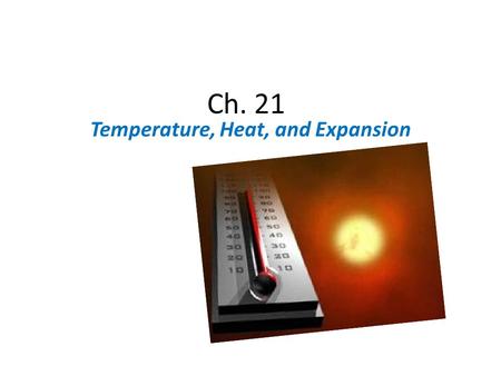 Ch. 21 Temperature, Heat, and Expansion. Question to the class: Discuss with your neighbor, in what terms have we discussed energy so far? – What equations.