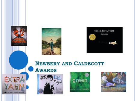 N EWBERY AND C ALDECOTT A WARDS. N EWBERRY A WARD Given to the “most distinguished American children’s book published in the previous year”. Named after.