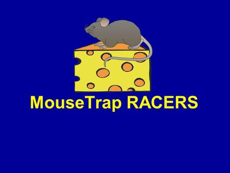 MouseTrap RACERS. MouseTrap RACER MouseTrap RACERS.