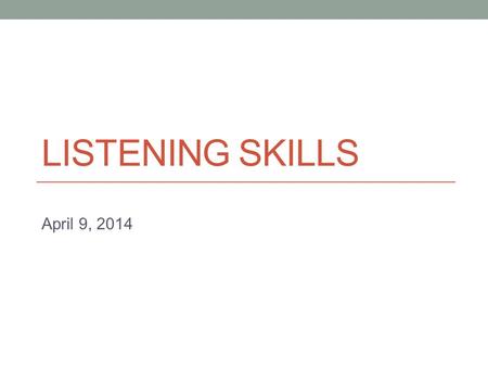 LISTENING SKILLS April 9, 2014. Today Listening for lectures (continued). - Listening strategies: Transitions between ideas - Note taking: Using symbols.