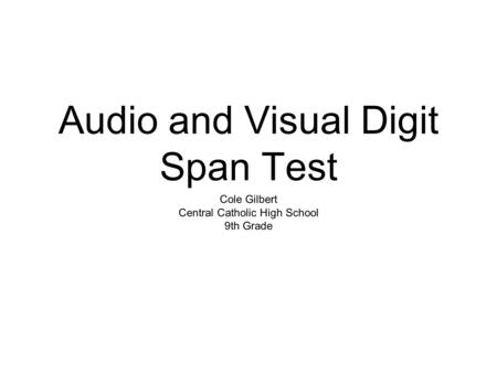 Audio and Visual Digit Span Test Cole Gilbert Central Catholic High School 9th Grade.