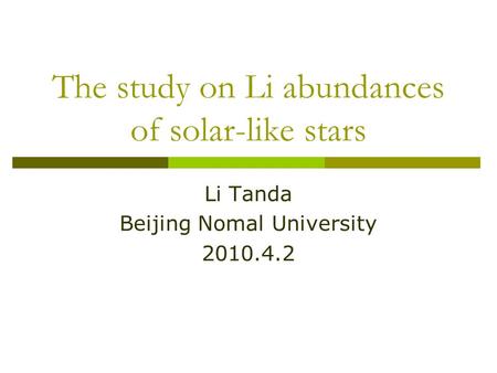 The study on Li abundances of solar-like stars Li Tanda Beijing Nomal University 2010.4.2.