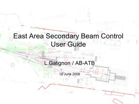 East Area Secondary Beam Control User Guide L.Gatignon / AB-ATB 12 June 2008.