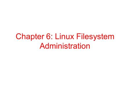 Chapter 6: Linux Filesystem Administration