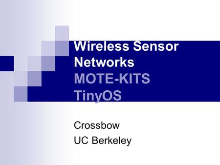 Wireless Sensor Networks MOTE-KITS TinyOS Crossbow UC Berkeley.