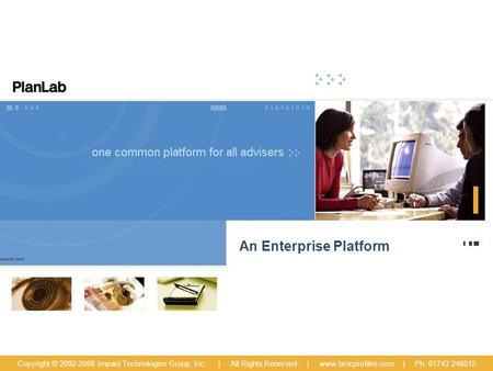An Enterprise Platform Copyright © 2002-2008 Impact Technologies Group, Inc. | All Rights Reserved | www.bmcprofiles.com | Ph: 01743 248515.