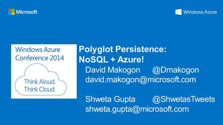 Windows Azure Conference 2014 Polyglot Persistence: NoSQL + Azure!