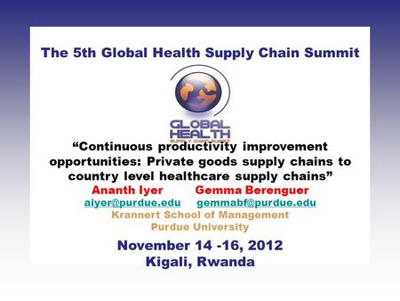 CLICK TO ADD TITLE [DATE][SPEAKERS NAMES] The 5th Global Health Supply Chain Summit November 14 -16, 2012 Kigali, Rwanda “Continuous productivity improvement.