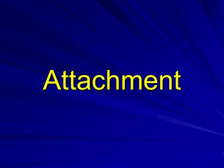 Attachment. Attachment What is attachment? –Attachment is the enduring social-emotional bond that exists between a child and a caregiver Is attachment.