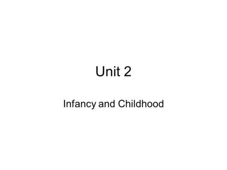 Unit 2 Infancy and Childhood. Nature vs. Nurture Developmental psychology –Study of how an individuals physical, social, emotional, moral and intellectual.