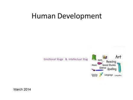 Human Development Emotional Stage & Intellectual Stage March 2014.
