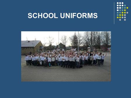 SCHOOL UNIFORMS. School uniforms For a couple of weeks we have been working with the topic ”School uniforms” using the PPT:s ”Welcome to my school”.