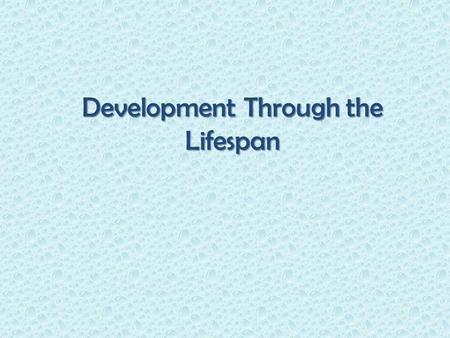 Development Through the Lifespan. Developmental Psychology: Studies physical, cognitive and social changes through the life span.