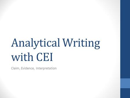 Analytical Writing with CEI Claim, Evidence, Interpretation.