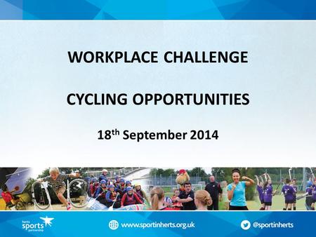 WORKPLACE CHALLENGE CYCLING OPPORTUNITIES 18 th September 2014.
