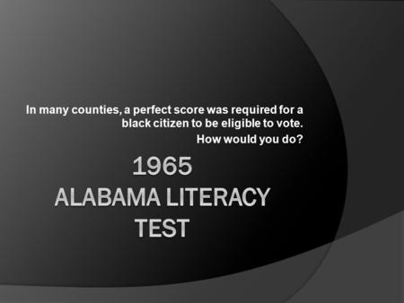 In many counties, a perfect score was required for a black citizen to be eligible to vote. How would you do?