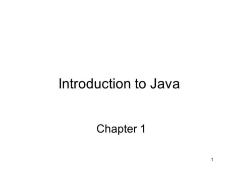 1 Chapter 1 Introduction to Java. 2 History of Java Java Originally for _________________________ devices Then used for creating Web pages with __________________________.