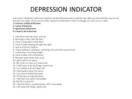 DEPRESSION INDICATOR Instructions: Read each statement carefully. Use the following scale to indicate how often you have felt that way during the past.