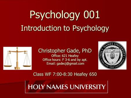 Psychology 001 Introduction to Psychology Christopher Gade, PhD Office: 621 Heafey Office hours: F 3-6 and by apt.   Class WF 7:00-8:30.