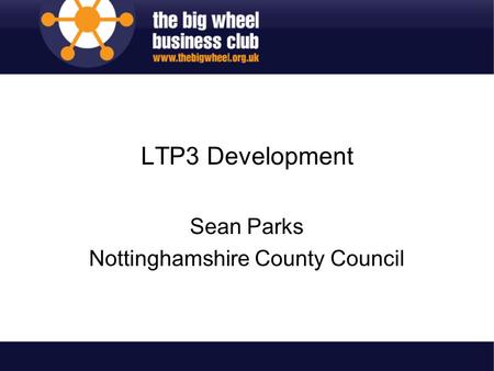 LTP3 Development Sean Parks Nottinghamshire County Council.