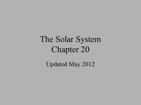 The Solar System Chapter 20 Updated May 2012. Section 1 Through the early history of civilization, people made observations about the night sky, sun,