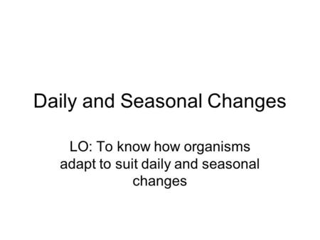Daily and Seasonal Changes