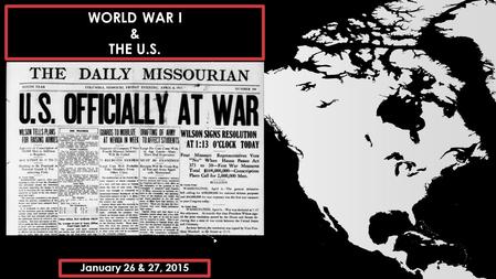 WORLD WAR I & THE U.S. January 26 & 27, 2015. US HISTORY - WWI OVERVIEW & 1920’S Objective: Students will be able to analyze U.S. involvement in the war.