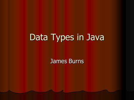 Data Types in Java James Burns. Recitation Name some characteristics of objects Name some characteristics of objects Chemical Bank Chemical Bank Describe.