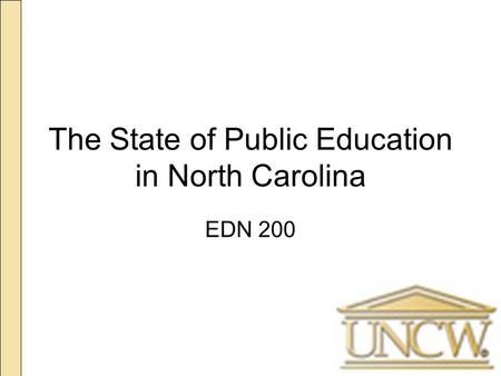 The State of Public Education in North Carolina EDN 200.